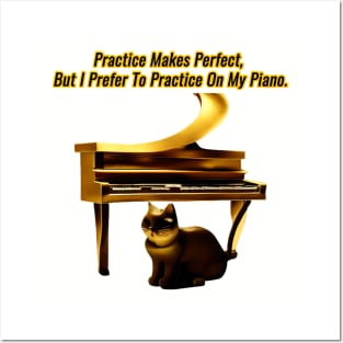 Practice makes perfect, but I prefer to practice on my piano. Posters and Art